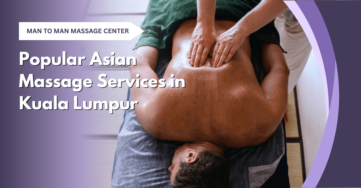 Asian massage services in KL loved by both locals and foreigners